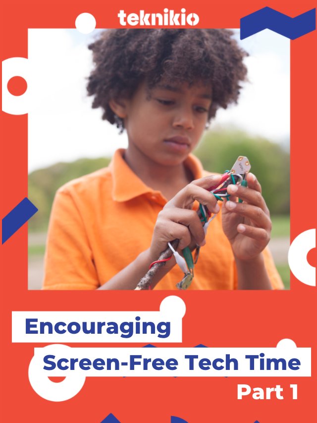Encouraging Hands-On/Screen-Free Tech Time - Pt 1 - teknikio